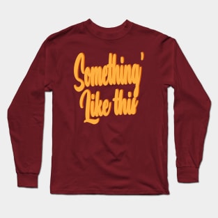 something' like this Long Sleeve T-Shirt